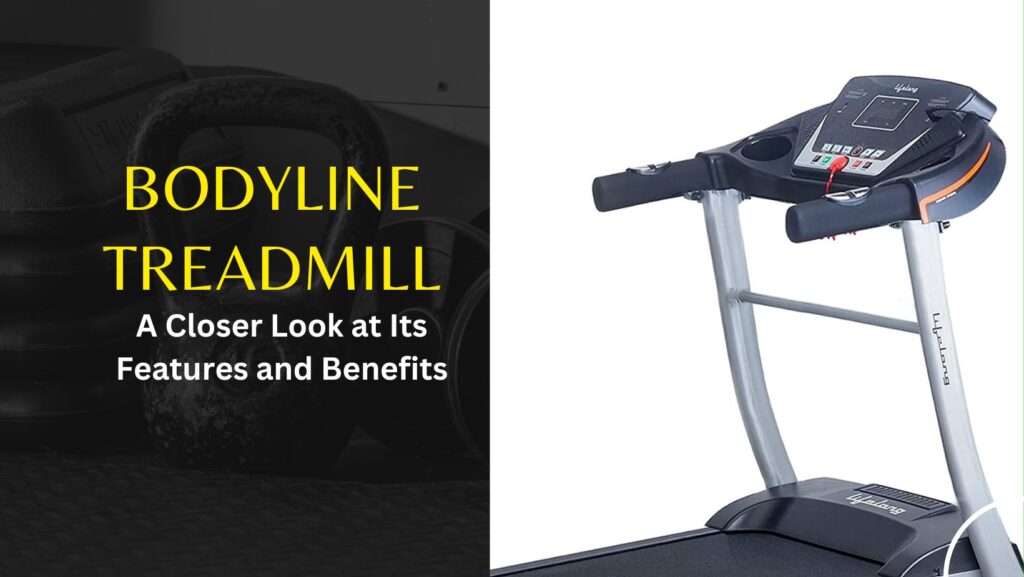Bodyline Treadmill: A Closer Look at Its Features and Benefits